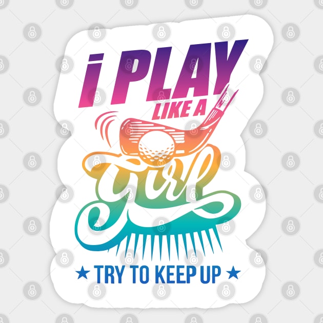 I Play Like A Girl Try To Keep Up golf Sticker by Slondes